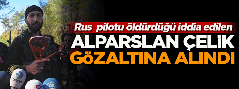 Alparslan Çelik, gözaltına alındı