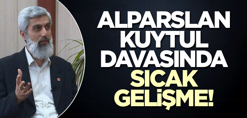 Alparslan Kuytul davasında sıcak gelişme!