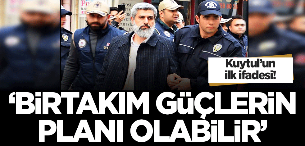Alparslan Kuytul'un ilk ifadesi! 'Birtakım güçlerin planı olabilir'