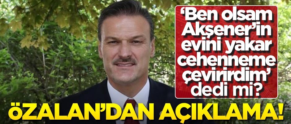 Alpay Özalan, "Ben olsam Akşener'in evini yakardım" dedi mi? Açıklama yaptı!