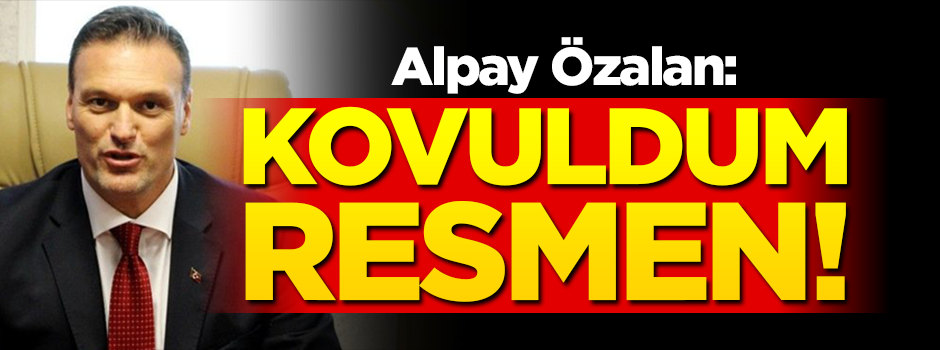 Alpay Özalan: Kovuldum resmen!