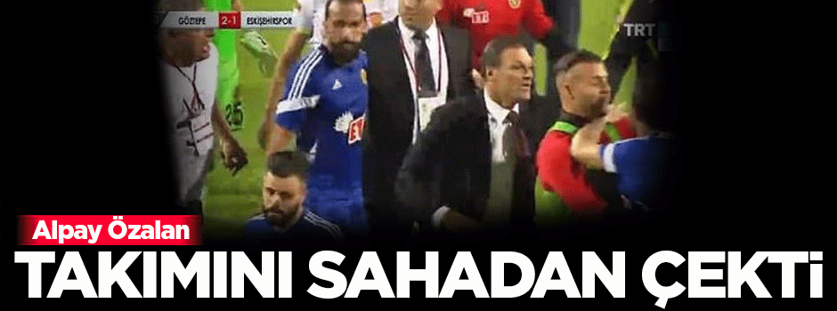 Alpay Özalan takımını sahadan çekti!
