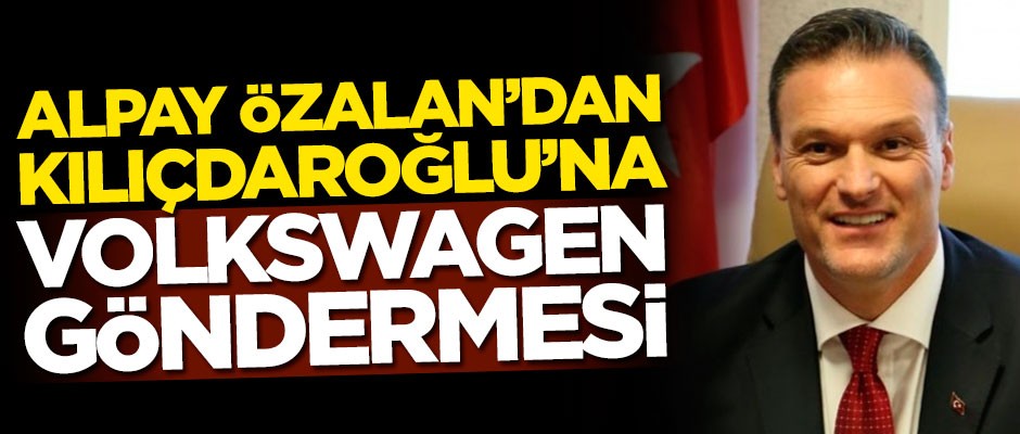 Alpay Özalan'dan Kemal Kılıçdaroğlu'na Volkswagen göndermesi