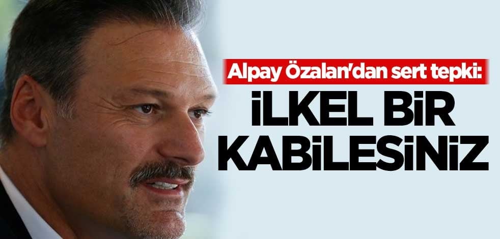 Alpay Özalan'dan sert tepki: İlkel bir kabilesiniz