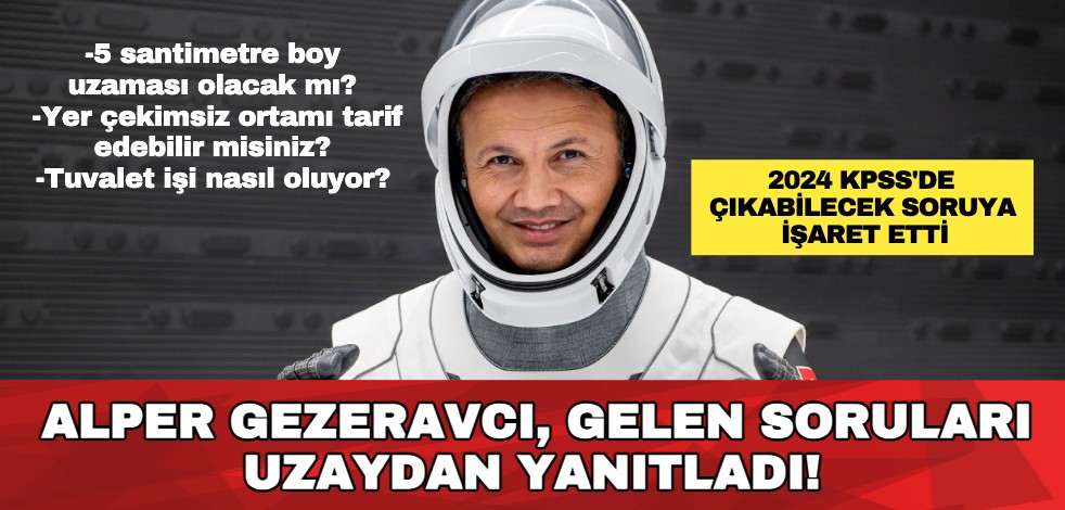 Alper Gezeravcı, gelen soruları uzaydan yanıtladı! 5 santimetre boy uzaması olacak mı? Yer çekimsiz ortamı tarif edebilir misiniz? Tuvalet işi nasıl oluyor?