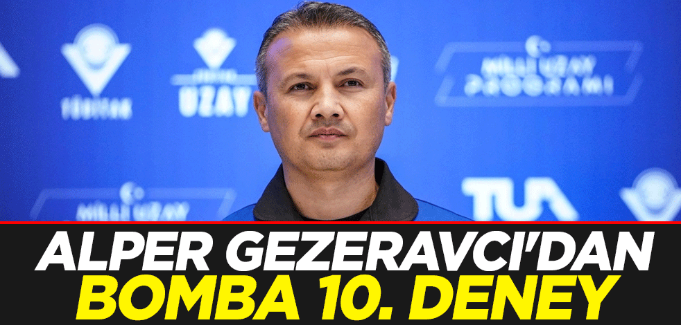 Alper Gezeravcı'dan bomba 10. deney