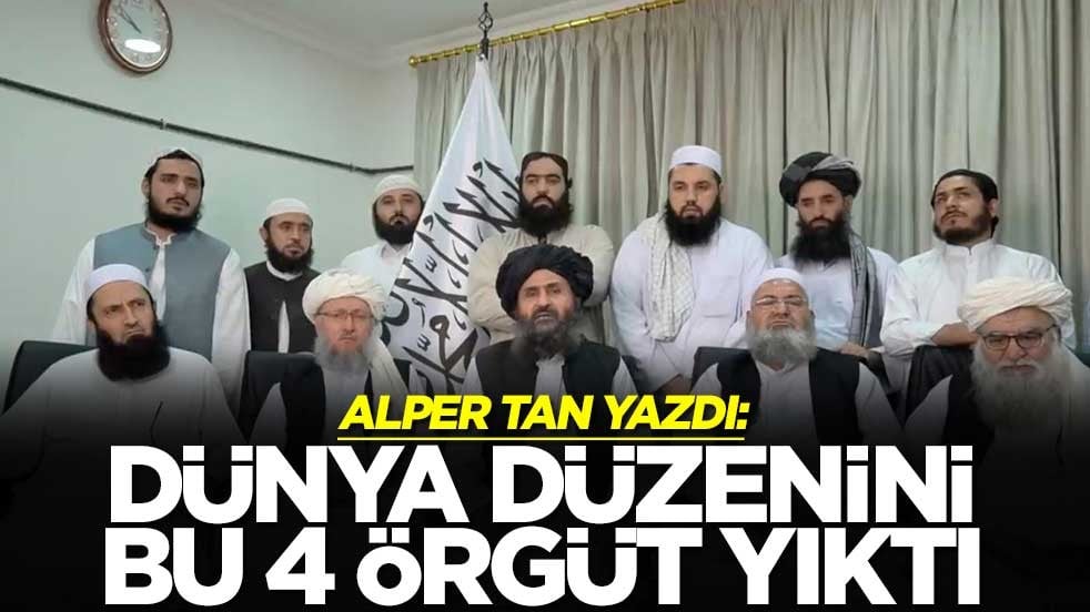 Alper Tan yazdı: Dünya düzenini bu 4 örgüt yıktı