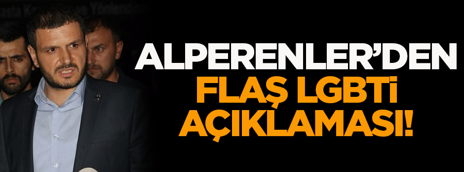 Alperen Ocakları'ndan flaş LGBTİ açıklaması!