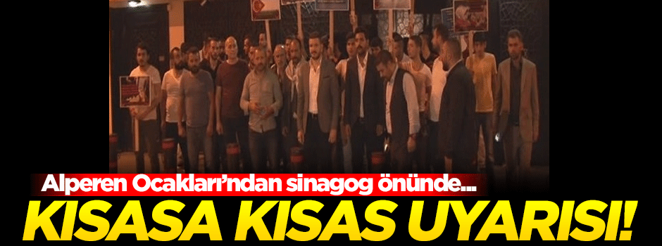Alperen Ocakları'ndan İsrail'e sinagog önünde kısasa kısas uyarısı!