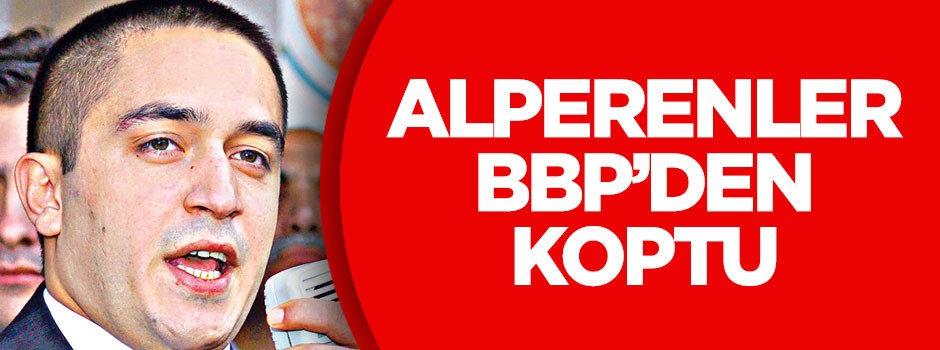 Alperenler BBP’den koptu