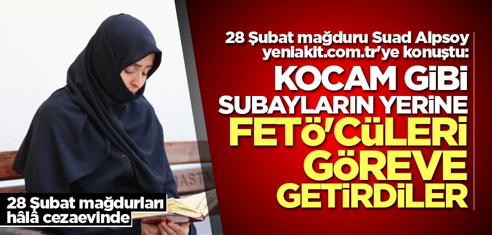 Alpsoy: 28 Şubat mağduru eşime yeniden yargılama istiyorum
