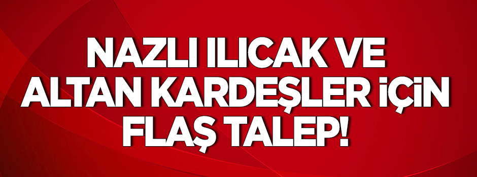 Altan kardeşler ve Ilıcak'ın cezalarına onama talebi
