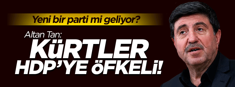 Altan Tan 'Kürtler HDP'ye öfkeli' dedi