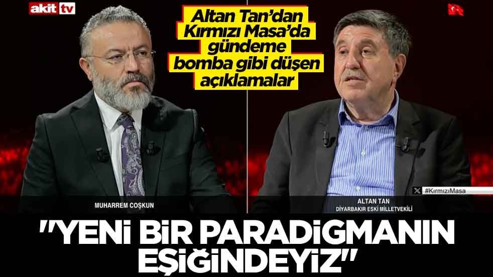 Altan Tan’dan Kırmızı Masa’da gündeme bomba gibi düşen açıklamalar! 