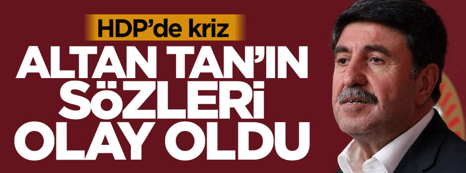 Altan Tan'ın sözleri HDP'de kriz çıkardı