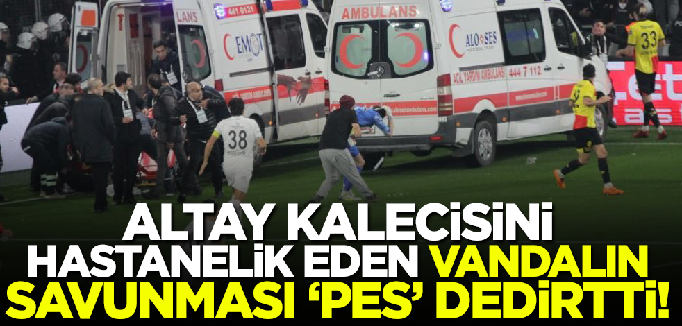 Altay kalecisini hastanelik eden vandalın savunması "pes" dedirtti!