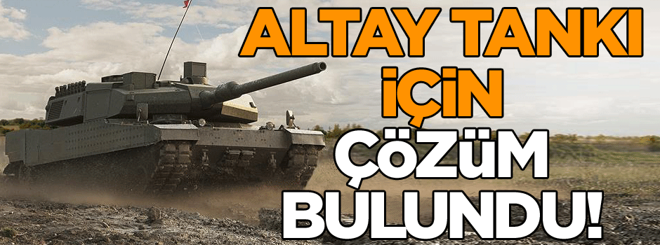 ALTAY tankı için çözüm bulundu!