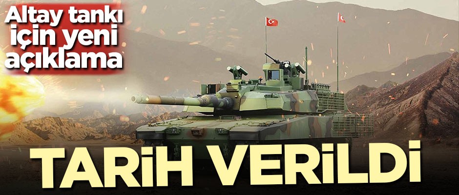 Altay tankı için tarih verildi