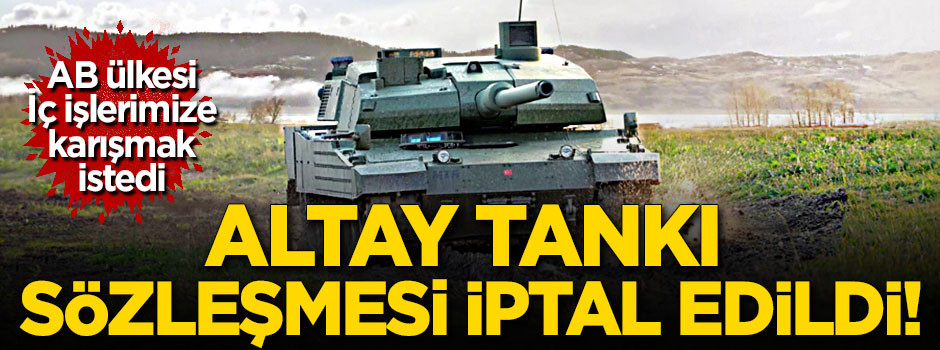 Altay tankı sözleşmesi iptal oldu