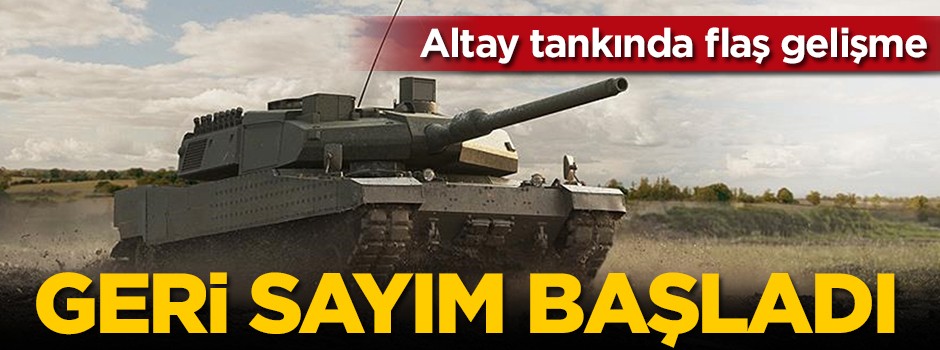 Altay projesinde flaş gelişme! Geri sayım başladı
