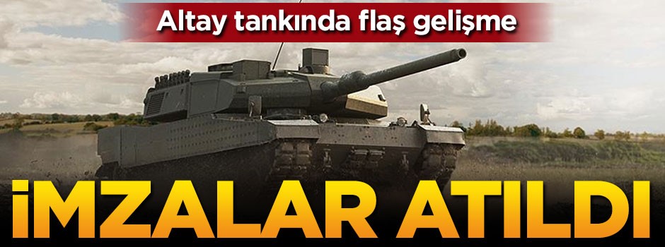 Altay Tankı'nda flaş gelişme! İmzalar atıldı