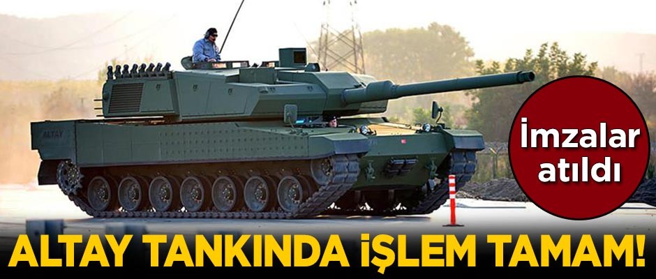 Altay tankında işlem tamam! İmzalar atıldı