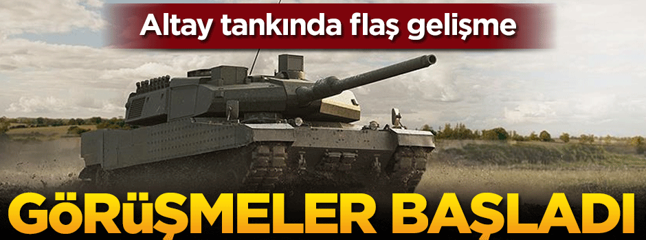 Altay tankında kritik gelişme! Görüşmeler başladı