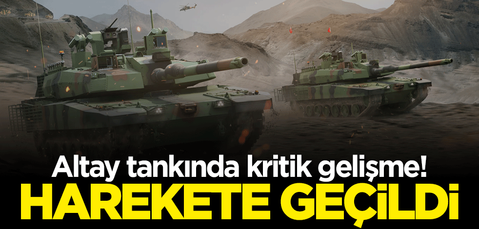 Altay tankında kritik gelişme! Harekete geçildi