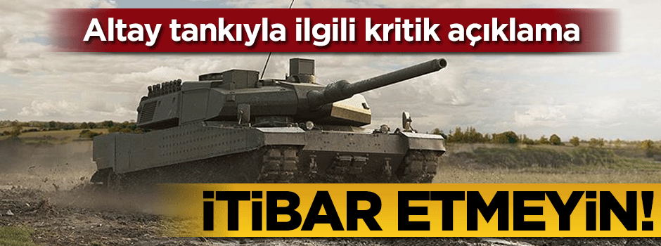 Altay tankıyla ilgili flaş açıklama!