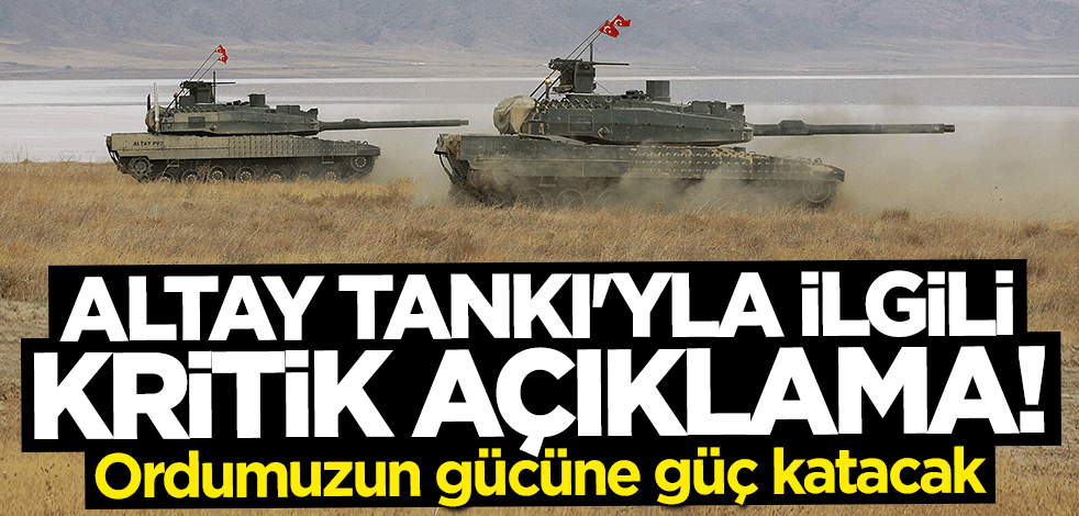 Altay Tankı'yla ilgili kritik açıklama