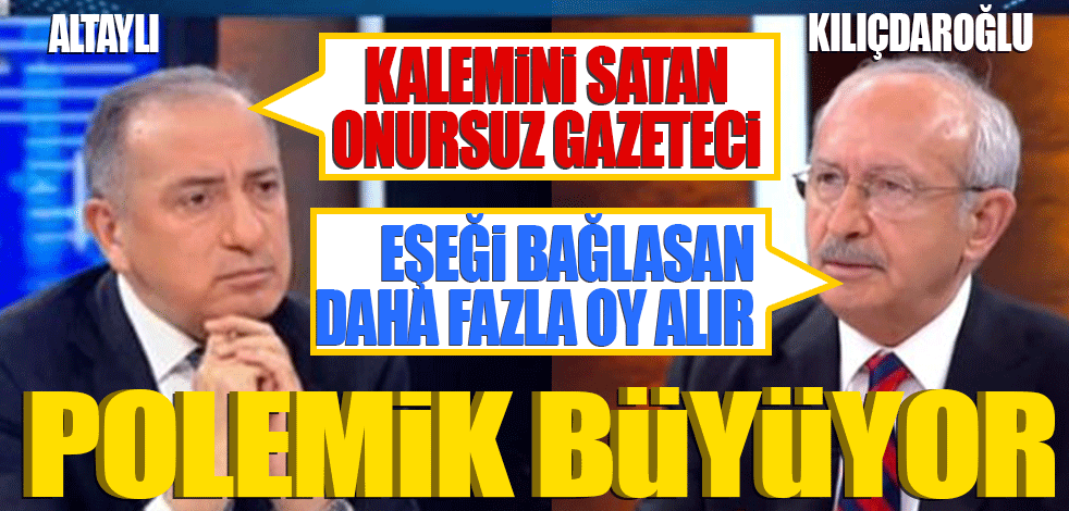 Altaylı ile Kılıçdaroğlu arasındaki polemik büyüyor! Kalemini satan onursuz gazeteci… Eşeği bağlasan daha fazla oy alır