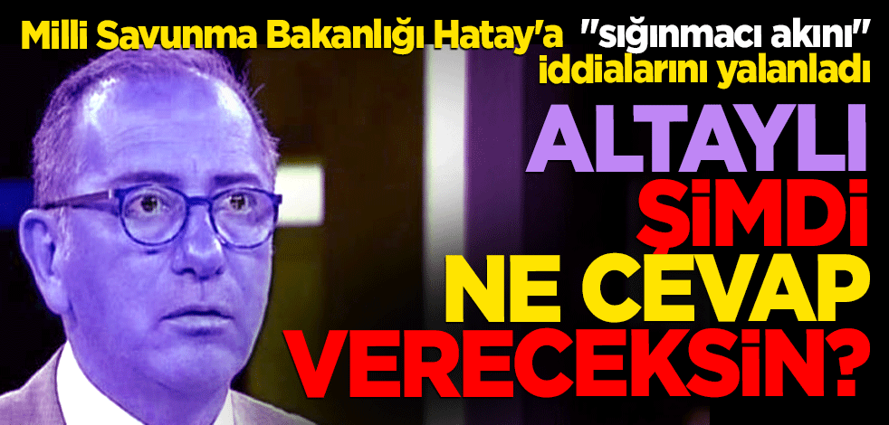 Altaylı şimdi ne cevap vereceksin?