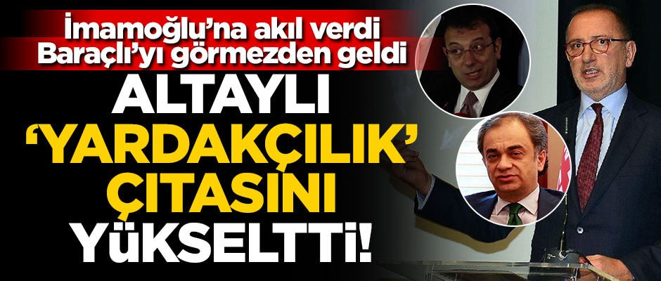 Altaylı ‘yardakçılık’ çıtasını yükseltti!.. İmamoğlu’na akıl verdi, Baraçlı’yı görmezden geldi