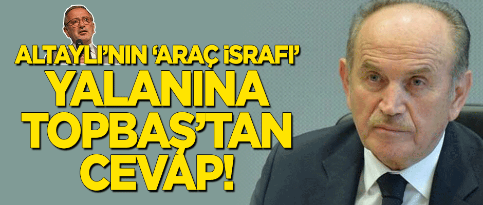 Altaylı'nın 'araç israfı' yalanına Topbaş'tan cevap!