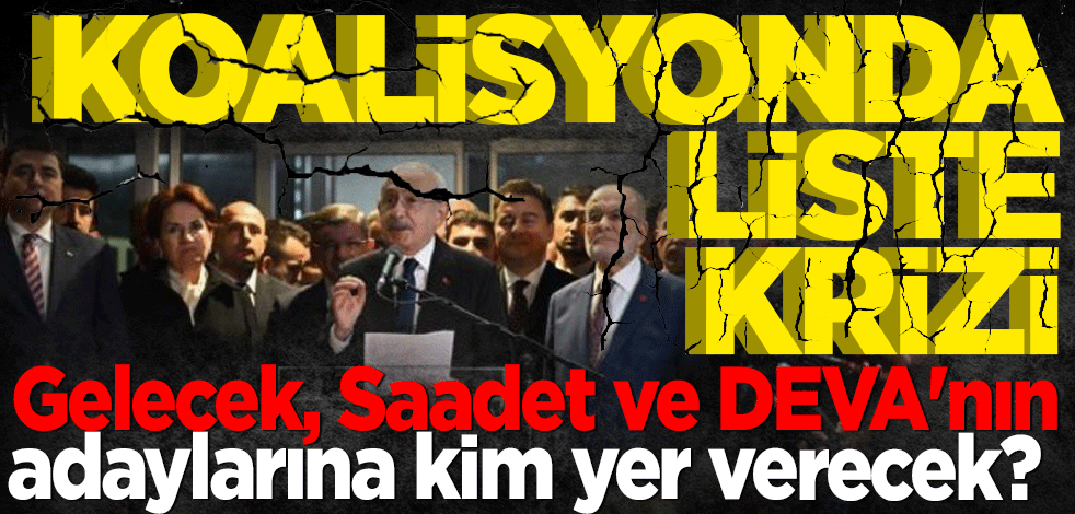 Altılı Masa'da liste gerilimi! 9 Nisan krizi kapıda