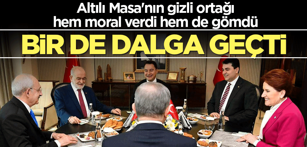 Altılı Masa'nın gizli ortağı hem moral verdi hem de gömdü