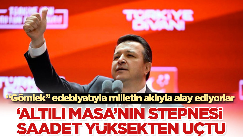 ‘Altılı Masa’nın stepnesi Saadet yüksekten uçtu: “Gömlek” edebiyatıyla milletin aklıyla alay ediyorlar