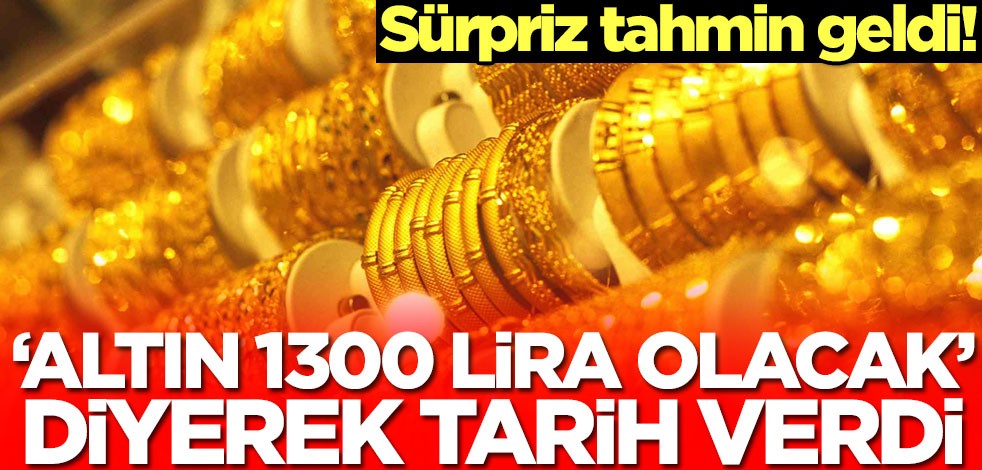 'Altın 1300 lira olacak' diyerek tarih verdi! Sürpriz tahmin