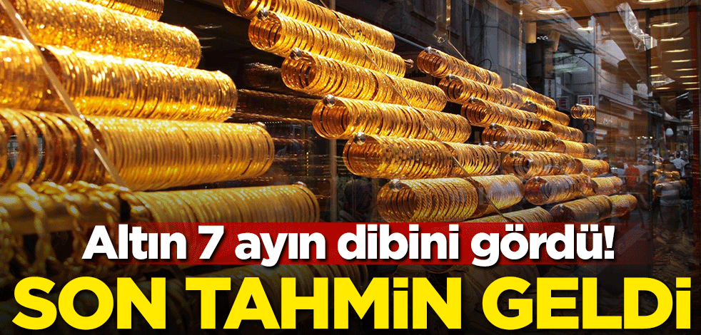Altın 7 ayın dibini gördü! Son tahmin geldi