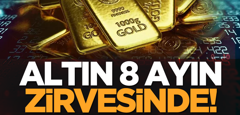 Altın 8 ayın zirvesinde!