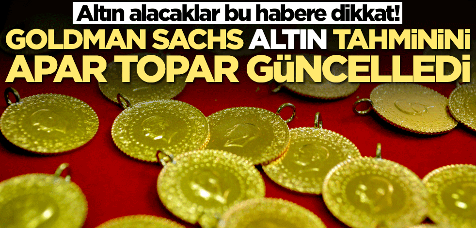 Altın alacaklar bu duyuruya dikkat! Goldman Sachs altın tahminini apar topar güncelledi: Bu olursa...