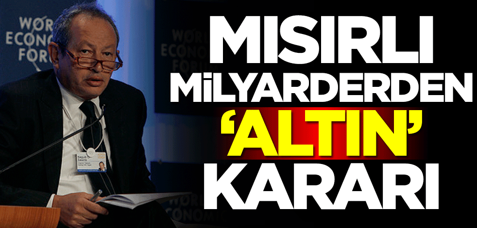 Altın alacaklar bu haber çok önemli! Mısırlı milyarder altın kararını duyurdu