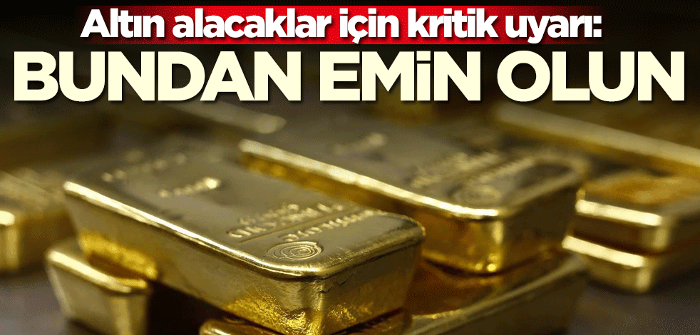 Altın alacaklar bu habere dikkat! 'Bundan emin olun' diyerek uyardı