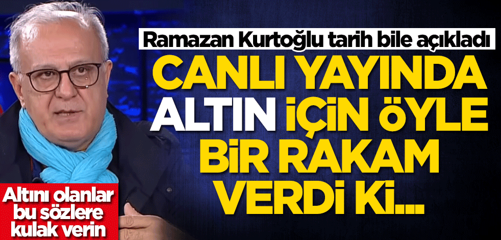 Altın alacaklar bu sözlere kulak verin! Ramazan Kurtoğlu bombayı patlattı: Öyle bir rakam verdi ki...