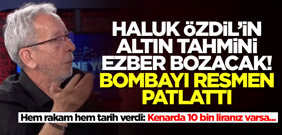 Altın alacaklar bu tahmin olay! Haluk Özdil hem tarih hem rakam verdi: 10 bin liranız varsa...