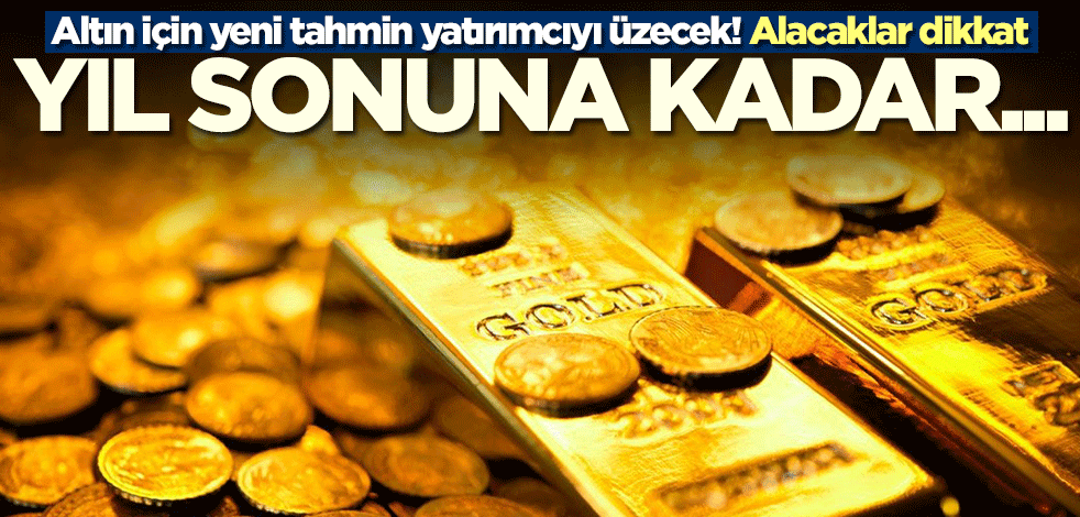 Altın alacaklar dikkat! Bu sözler yatırımcıyı üzecek: Yıl sonuna kadar...