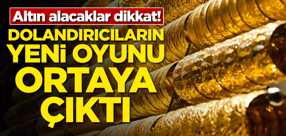 Altın alacaklar dikkat! Dolandırıcıların yeni oyunu ortaya çıktı