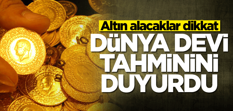 Altın alacaklar dikkat! Dünya devi tahminini duyurdu: 2021'de fiyatlar...