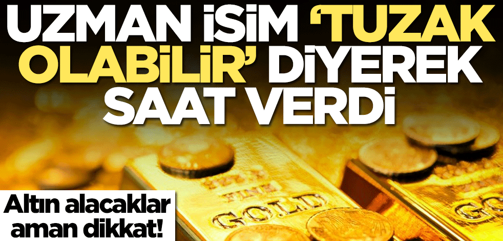 Altın alacaklar dikkat! İslam Memiş 'Tuzak olabilir' diyerek saat verdi