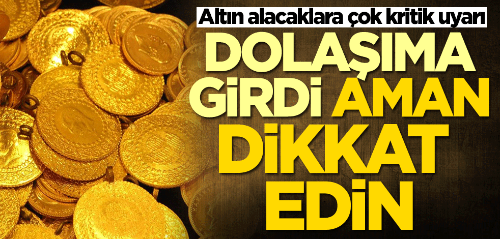 Altın alacaklar dikkat! 'Piyasaya sürüldü'